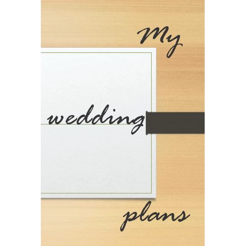 My Wedding Plans: Notebook. Pages: 120 Pages, Paper: White, Size: 6.9 Inches