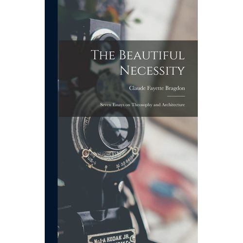 The Beautiful Necessity; Seven Essays On Theosophy And Architecture