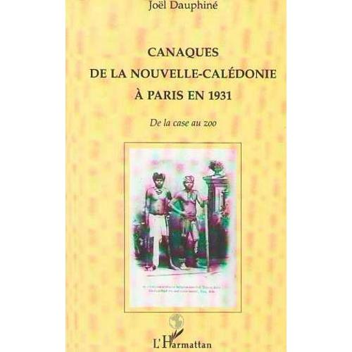 Canaques De La Nouvelle-Calédonie À Paris En 1931 - De La Case Au Zoo