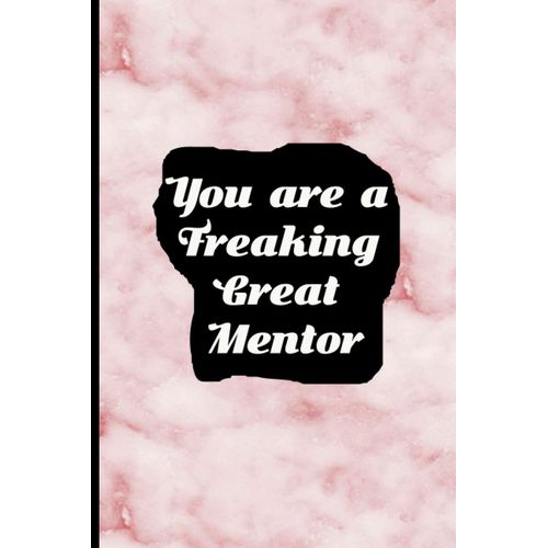 You Are A Freaking Great Mentor: Coworker Notebook, Sarcastic Humor. 110 Pages Funny Notebook For The Office (6x9 Inchs).