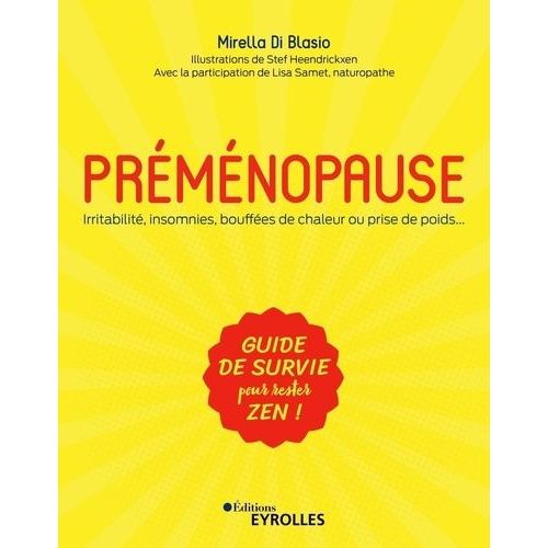 Préménopause - Irritabilité, Insomnies, Bouffées De Chaleur Ou Prise De Poids - Guide De Survie Pour Rester Zen !