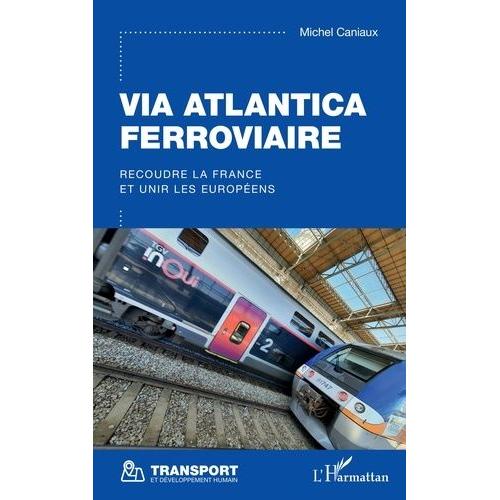 Via Atlantica Ferroviaire - Recoudre La France Et Unir Les Européens