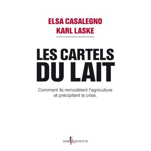 Les Cartels Du Lait - Comment Ils Remodèlent L'agriculture Et Précipitent La Crise