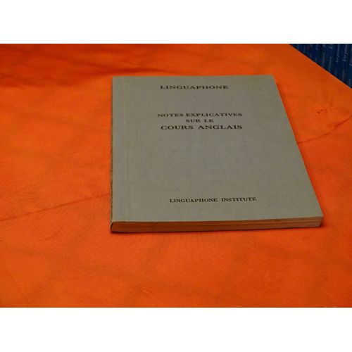 Notes Explicatives Sur Le Cours Anglais . . . Linguaphone Institute . .