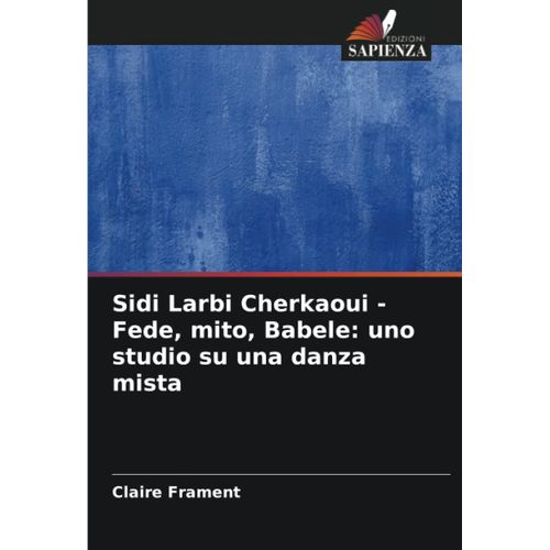 Sidi Larbi Cherkaoui - Fede, Mito, Babele: Uno Studio Su Una Danza Mista