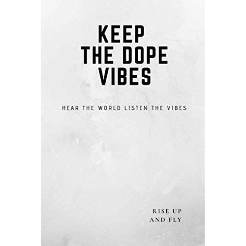 Keep The Dope Vibes: Notebooks And Journals Writer Inspirational Planer Holder Organizer Passion Diary Book