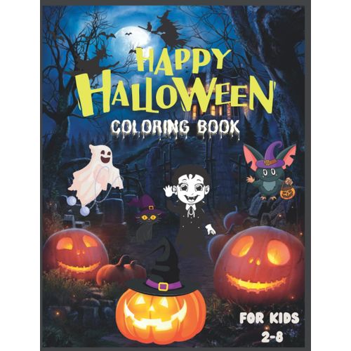 Happy Halloween Coloring Book For Kids 2-8: Beautiful Artwork And Designs This Book Contains 50 Illustrations Large Size - 8.5 X 11 Inches.