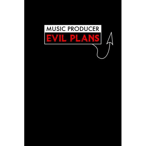 Music Producer Evil Plans: Notebook: Funny Music Producer Gifts For Women Or Men