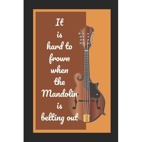It Is Hard To Frown When The Mandolin Is Belting Out: Mandolin Themed Novelty Lined Notebook / Journal To Write In Perfect Gift Item (6 X 9 Inches)