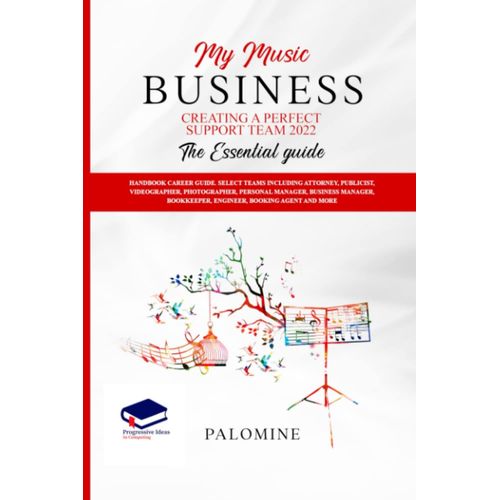 My Music Book: Creating A Perfect Support Team 2022 The Essential Guide: Handbook Career Guide. Select Teams Including Attorney, Publicist, Videographer, Photographer, Personal Manager, Business Manag