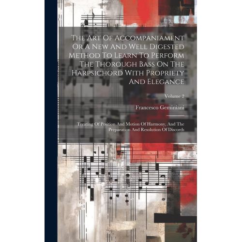 The Art Of Accompaniament Or A New And Well Digested Method To Learn To Perform The Thorough Bass On The Harpsichord With Propriety And Elegance