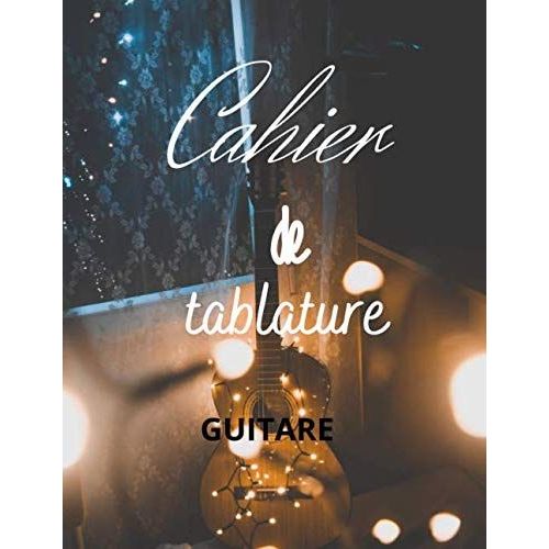 Cahier De Tablature Guitare: Carnet De Tablature Guitare | 100 Tablatures Grand Format A4| Idéal Pour Les Débutants Ainsi Que Toutes La Famille Pour Apprendre