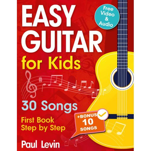 Easy Guitar Lessons For Kids + Video: Beginner Guitar For Children And Teens With 30 Songs. First Book Step By Step (+ Free Audio)
