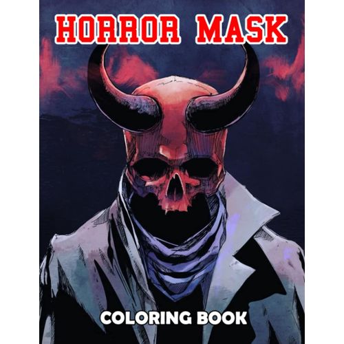 Horror Mask Coloring Book: Great Coloring Pages With Wonderful Illustration Of Horror Mask For All Ages Fun And Relax | An Ideal Gift For Special Occasions