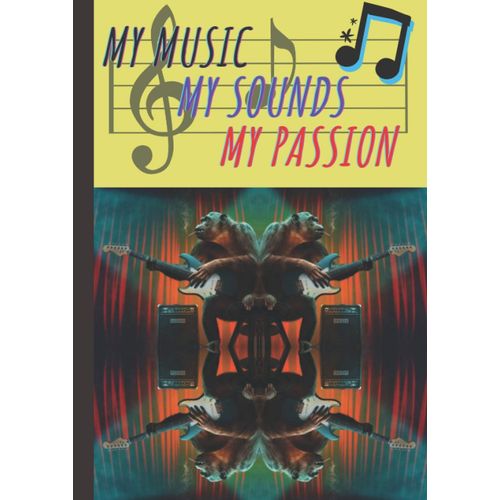 My Music, My Sounds, My Passion: Music Notebook To Compose Your Personal Melodies. Let Your Imagination Speak Through 100 Pages Of Pure Sound.