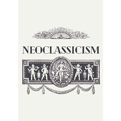 Neoclassicism: A Decorative Book For Coffee Tables, End Tables, Bookshelves And Interior Design Styling: Stack 'art Movement' Decor Books To Add Design To Any Room. Neoclassical Blank Decorative Book