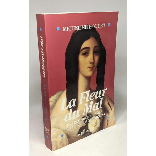 La Fleur Du Mal : La Véritable Histoire De La Dame Aux Camélias