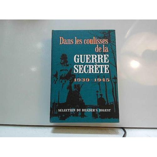 Dans Les Coulisses De La Guerre Secrète 1939-1945