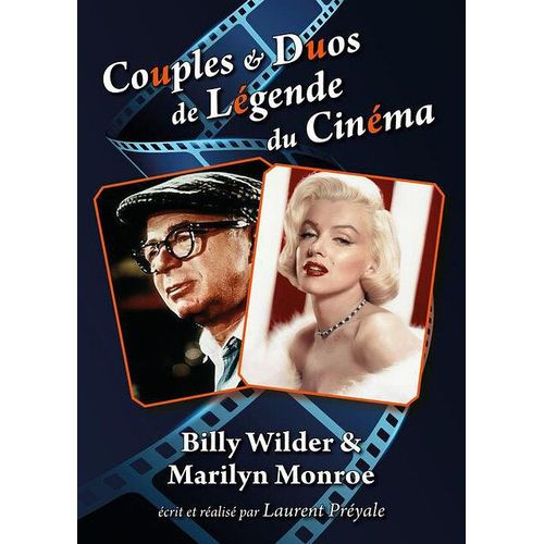 Couples Et Duos De Légende Du Cinéma : Billy Wilder Et Marilyn Monroe