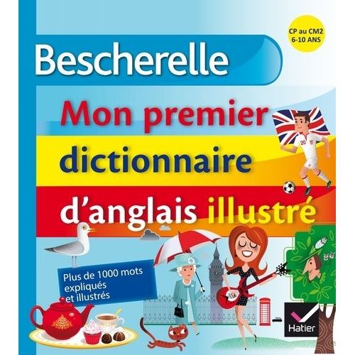 Bescherelle, Mon Premier Dictionnaire D'anglais Illustré - Cp Au Cm2, 6-10 Ans