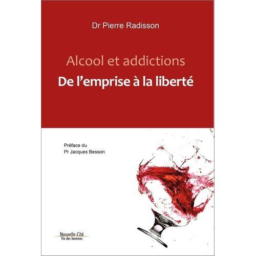 Alcool Et Addictions - De L'emprise À La Liberté