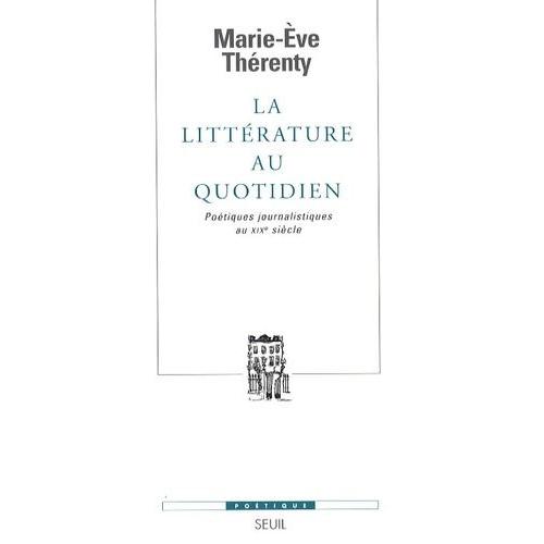 La Littérature Au Quotidien - Poétiques Journalistiques Au Xixe Siècle