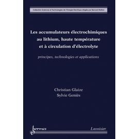 Les Accumulateurs Électrochimiques Au Lithium, Haute Température Et À Circulation D'électrolyte - Principes, Technologies Et Applications