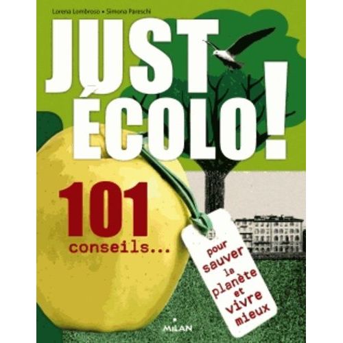 Just Écolo - 101 Conseils Pour Sauver La Planète Et Vivre Mieux