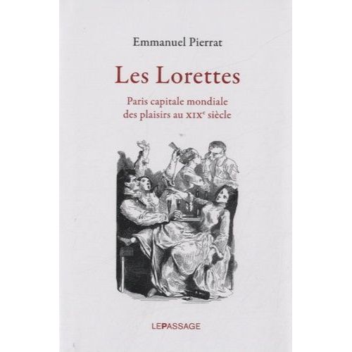 Les Lorettes - Paris Capitale Mondiale Des Plaisirs Au Xixe Siècle