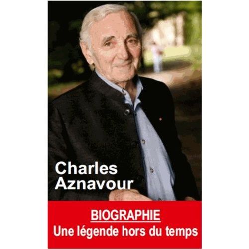 Charles Aznavour - Une Légende Hors Du Temps