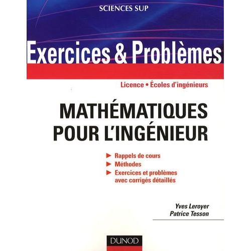 Mathématiques Pour L'ingénieur - Rappels De Cours, Méthodes, Exercices Et Problèmes Avec Corrigés Détaillés