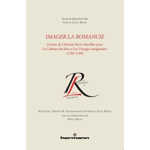 Imager La Romancie - Dessins De Clément-Pierre Marillier Pour Le Cabinet Des Fées Et Les Voyages Imaginaires (1785-1789)