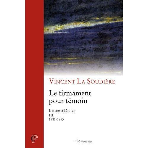 Le Firmament Pour Témoin - Lettres À Didier Iii 1981-1993