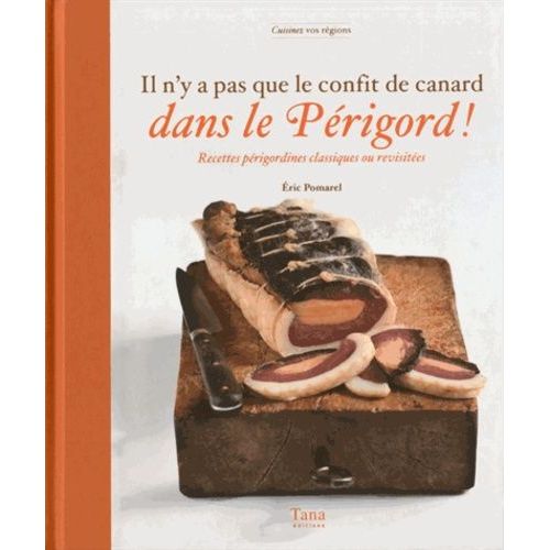 Il N'y A Pas Que Le Confit De Canard Dans Le Périgord ! - Recettes Périgordines Classiques Ou Revisitées