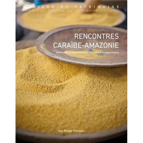 Rencontres Caraïbe-Amazonie, Méthodes Et Expériences D'inventaire Du Patrimoine - Actes Des "Rencontres Caraïbe-Amazonie De L'inventaire Général Du Patrimoine Culturel", Organisées Par Le...