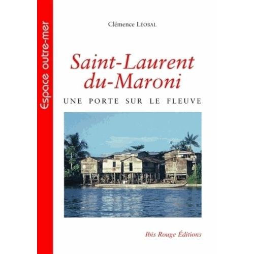 Saint-Laurent-Du-Maroni - Une Porte Sur Le Fleuve