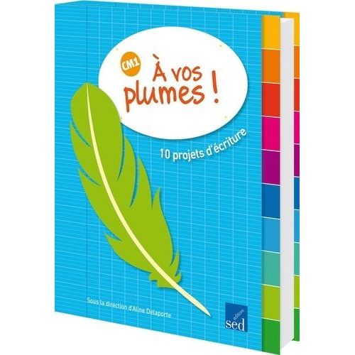 A Vos Plumes ! Cm1 - 10 Projets D'écriture