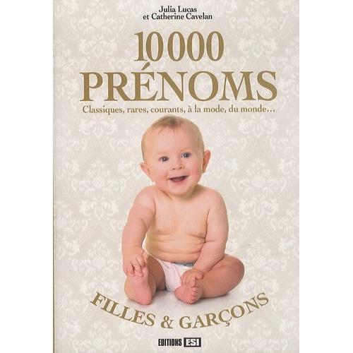 10000 Prénoms - Classiques, Rares, Courants, À La Mode, Du Monde