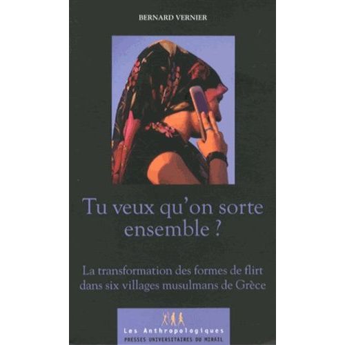 Tu Veux Qu'on Sorte Ensemble ? - La Transformation Des Formes De Flirt Dans Six Villages Musulmans De Grèce