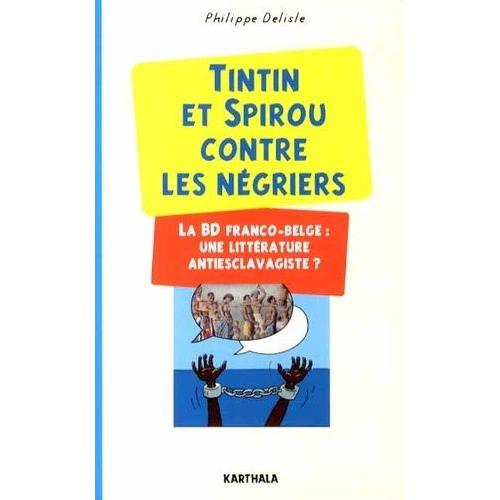 Tintin Et Spirou Contre Les Négriers - La Bd Franco-Belge : Une Littérature Antiesclavagiste ?