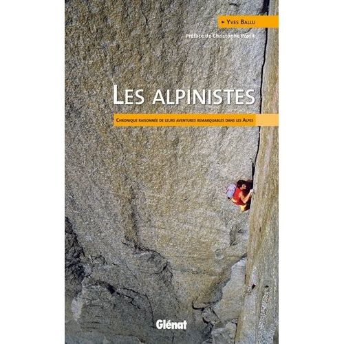 Les Alpinistes - Chronique Raisonnée De Leurs Aventures Remarquables Dans Les Alpes