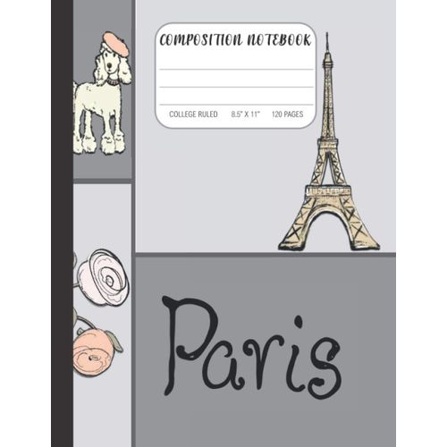 Composition Notebook - College Ruled, 8.5 X 11, 120 Pages: Chic And Trendy Paris Eiffel Tower Poodle Women Journal