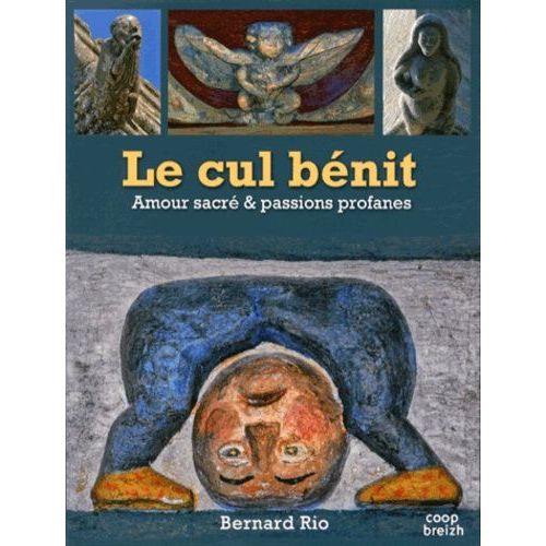 Le Cul Bénit - Amour Sacré Et Passions Profanes
