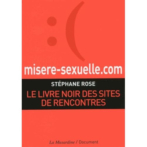 Misere-Sexuelle.Com - Le Livre Noir Des Sites De Rencontres