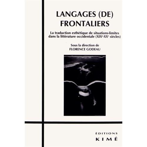 Langages (De) Frontaliers - La Traduction Esthétique De Situations-Limites Dans La Littérature Occidentale (Xixe-Xxe Siècles)