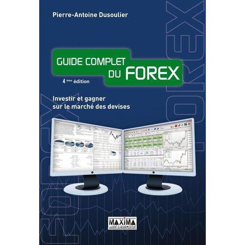 Guide Complet Du Forex - Investir Et Gagner Sur Le Marché Des Devises