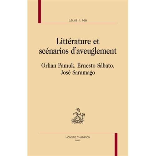 Littérature Et Scénarios D'aveuglement - Orhan Pamuk, Ernesto Sabato, José Saramago