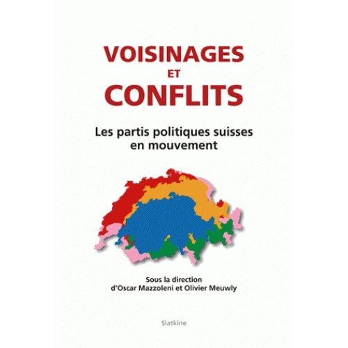 Voisinages Et Conflits - Les Partis Politiques Suisses En Mouvement