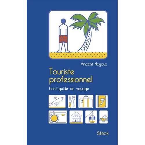 Touriste Professionnel - L'anti-Guide De Voyage