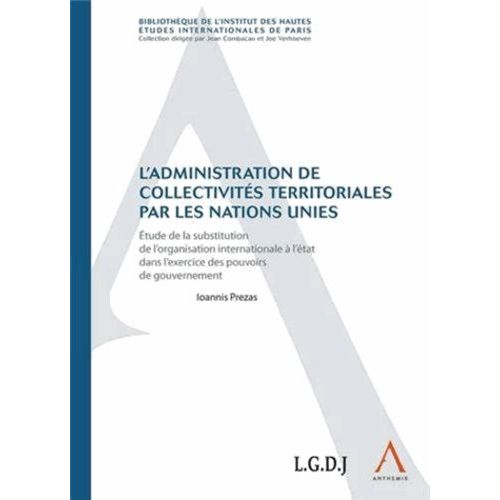 L'administration De Collectivités Territoriales Par Les Nations Unies - Etude De La Substitution De L'organisation Internationale À L'etat Dans L'exercice Des Pouvoirs De Gouvernement